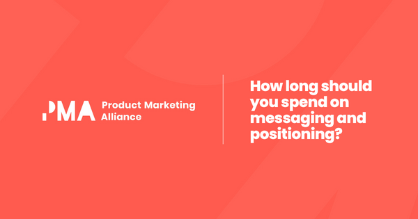 How long should you spend creating messaging and positioning?
